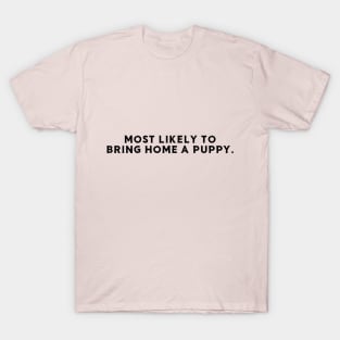 Most likely to bring home a puppy T-Shirt